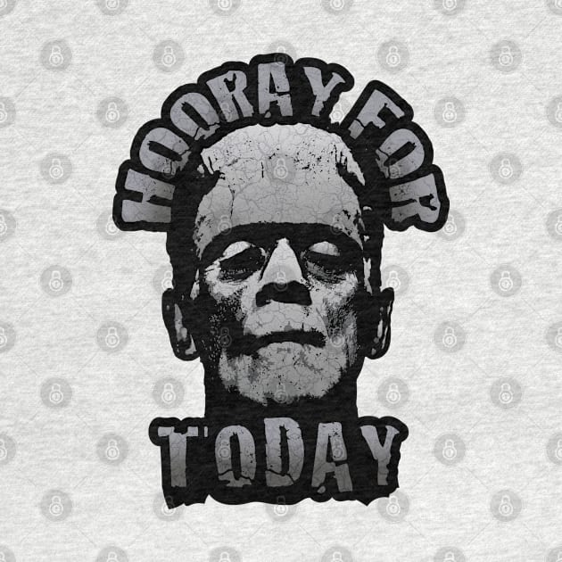 Hooray For Today - Frankenstein's Monster Speaks by Graphic Duster